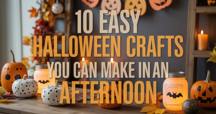 10 Easy Halloween Crafts You Can Make in an Afternoon